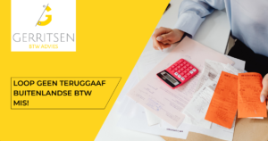 Loop geen TERUGGAAF buitenlandse btw mis!