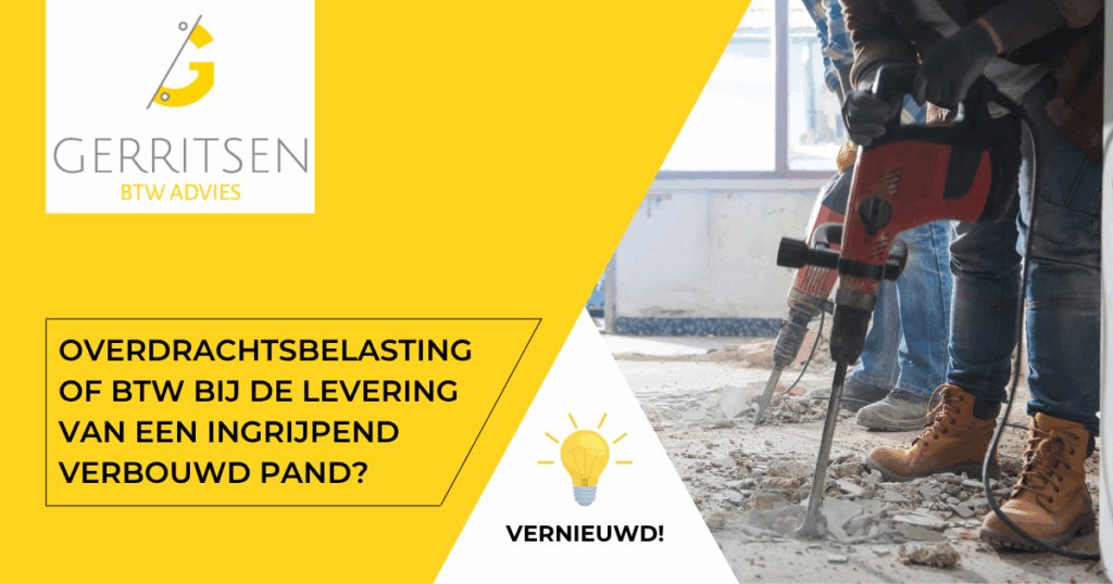 Lees meer over het artikel Btw of overdrachtsbelasting bij de levering van een ingrijpend verbouwd pand?